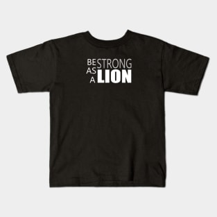 Be Strong as a Lion - Motivation Quotes Kids T-Shirt